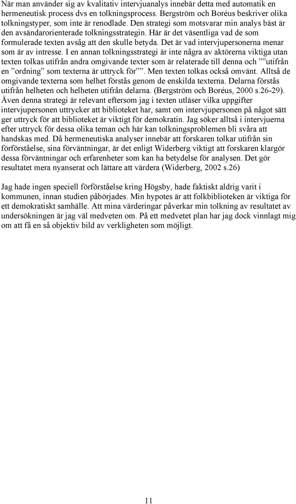 Här är det väsentliga vad de som formulerade texten avsåg att den skulle betyda. Det är vad intervjupersonerna menar som är av intresse.