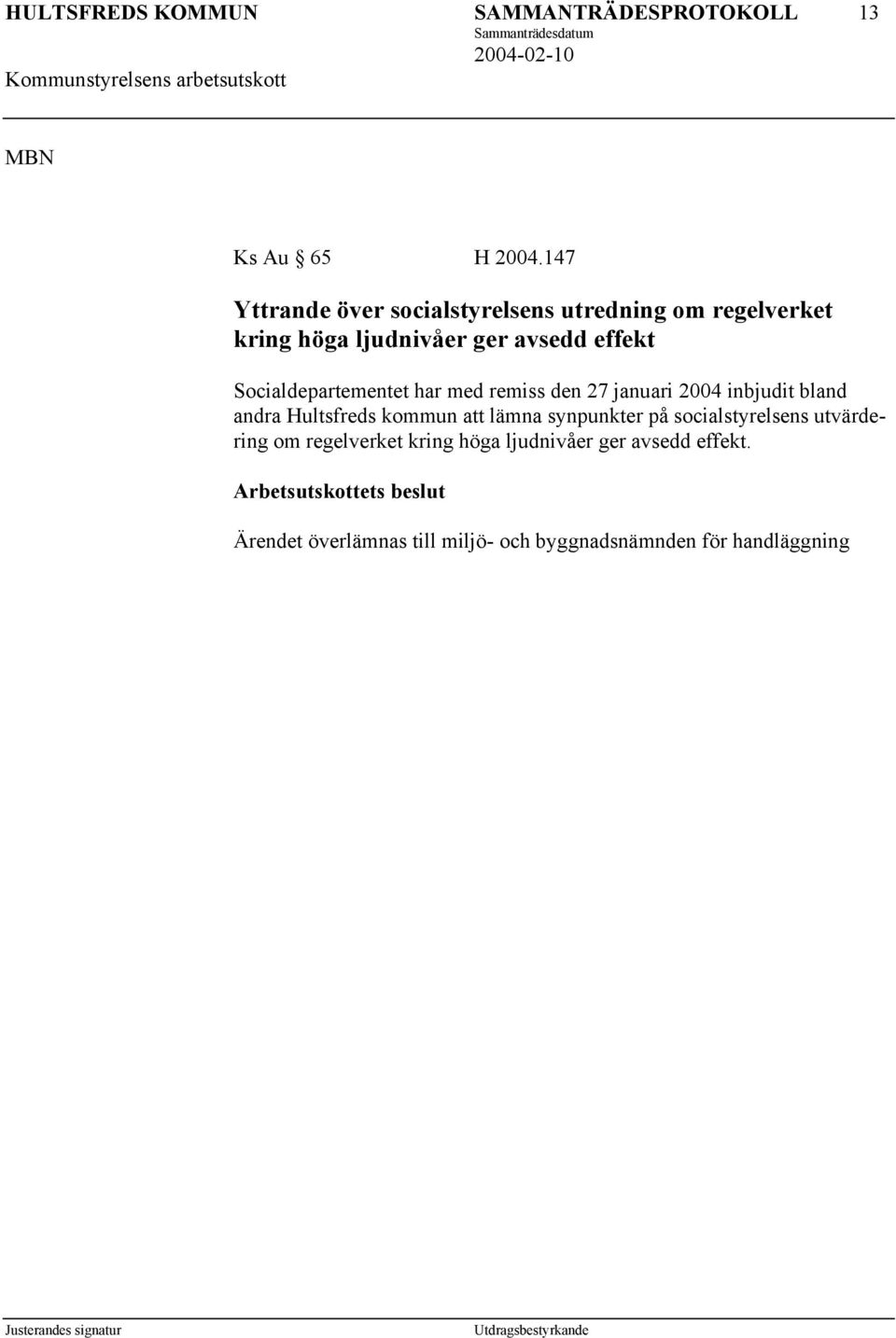 effekt Socialdepartementet har med remiss den 27 januari 2004 inbjudit bland andra Hultsfreds