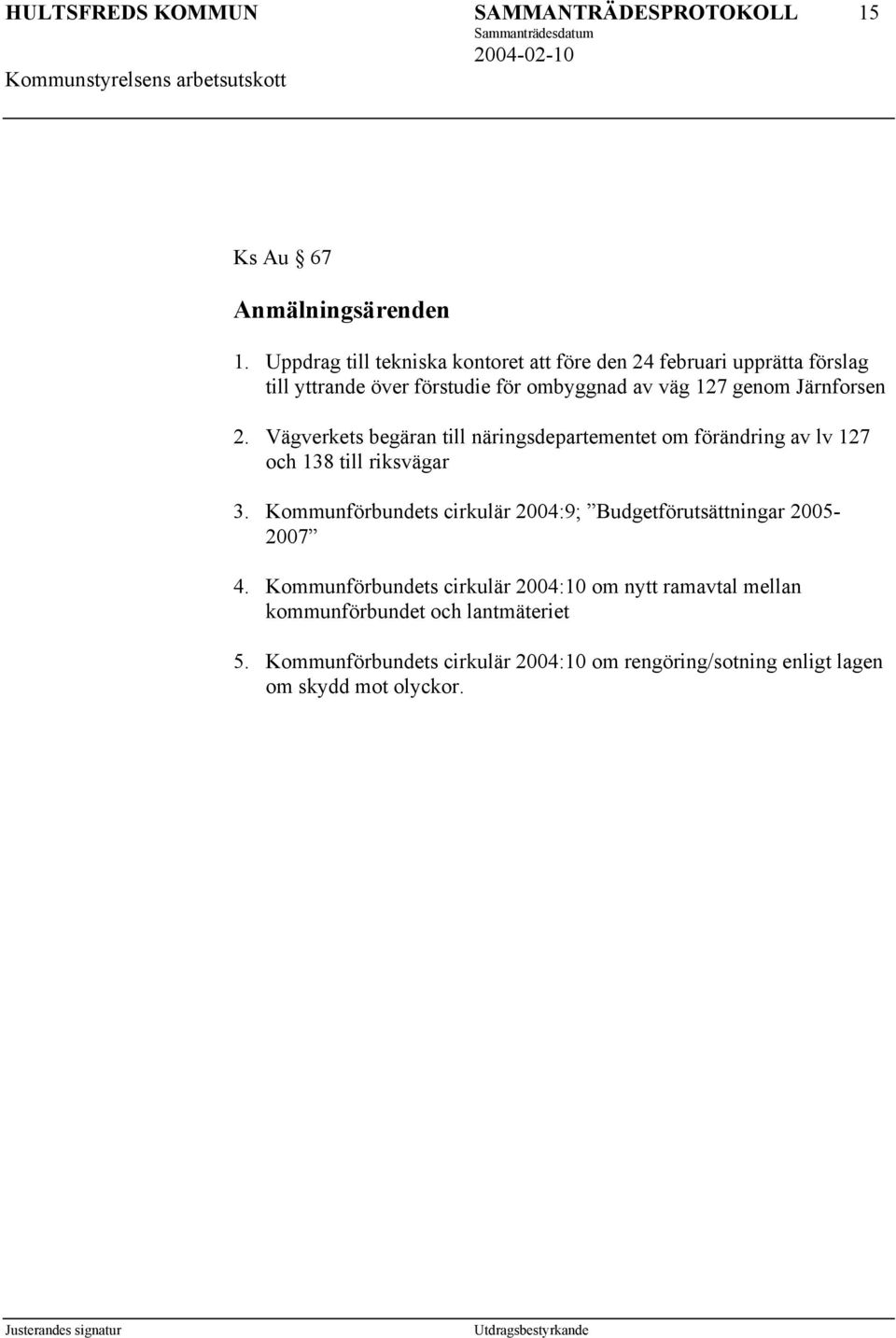 genom Järnforsen 2. Vägverkets begäran till näringsdepartementet om förändring av lv 127 och 138 till riksvägar 3.