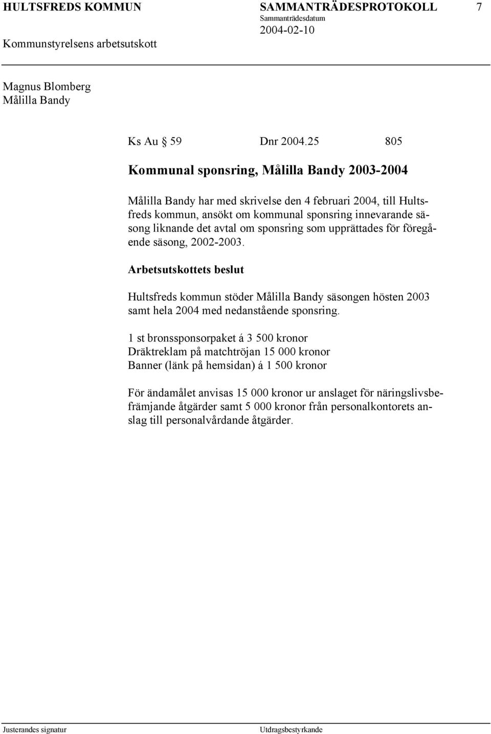 säsong liknande det avtal om sponsring som upprättades för föregående säsong, 2002-2003.