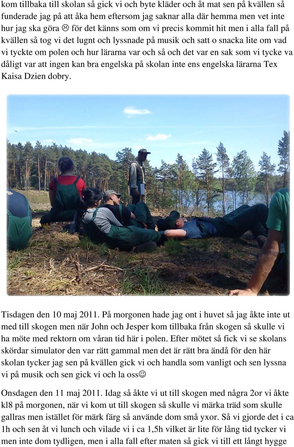 dåligt var att ingen kan bra engelska på skolan inte ens engelska lärarna Tex Kaisa Dzien dobry. Tisdagen den 10 maj 2011.