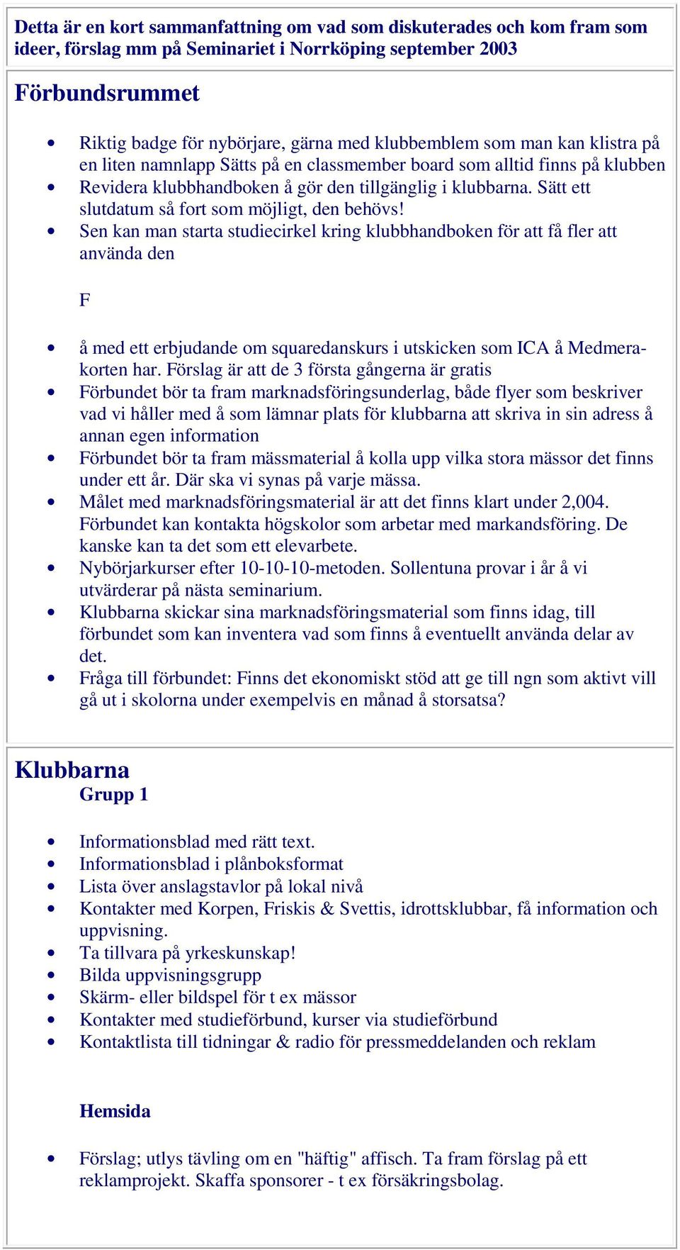 Sätt ett slutdatum så fort som möjligt, den behövs!