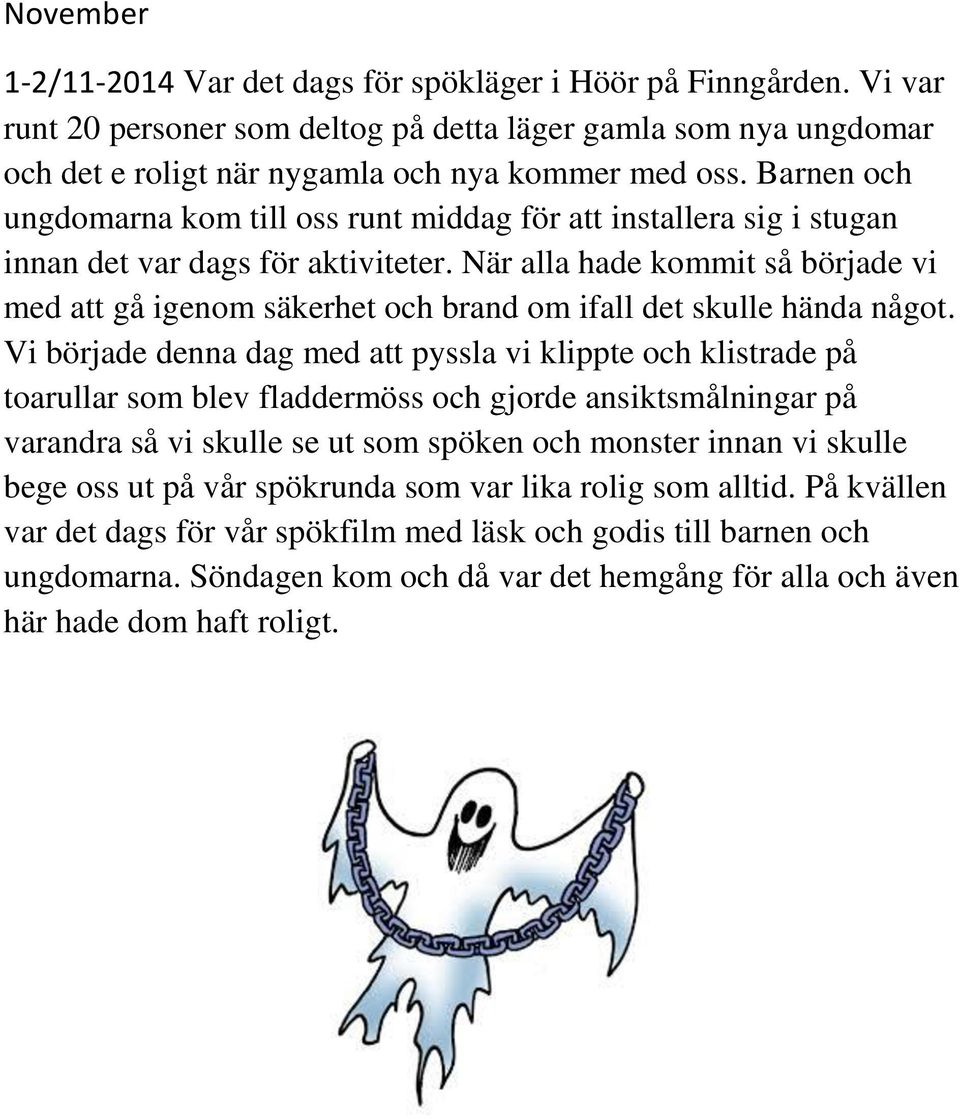 När alla hade kommit så började vi med att gå igenom säkerhet och brand om ifall det skulle hända något.