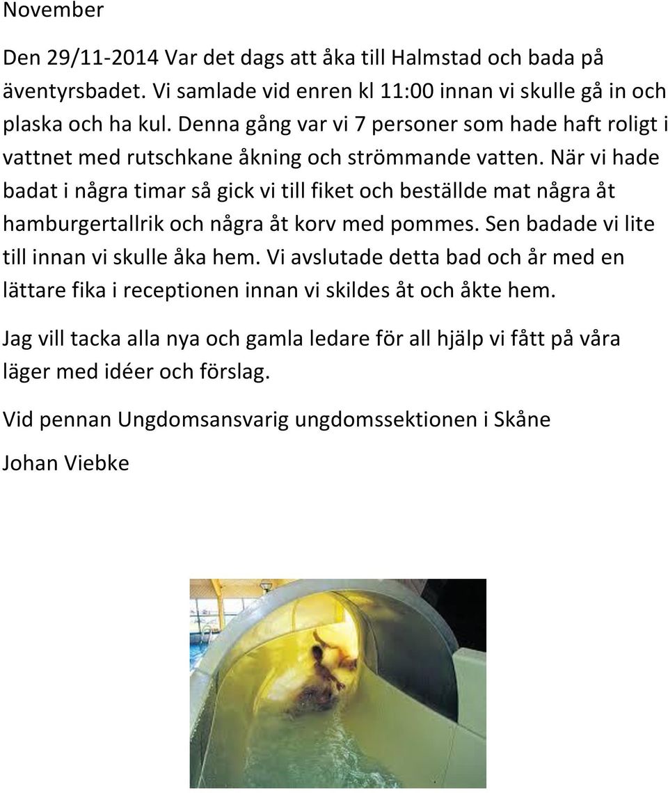 När vi hade badat i några timar så gick vi till fiket och beställde mat några åt hamburgertallrik och några åt korv med pommes. Sen badade vi lite till innan vi skulle åka hem.