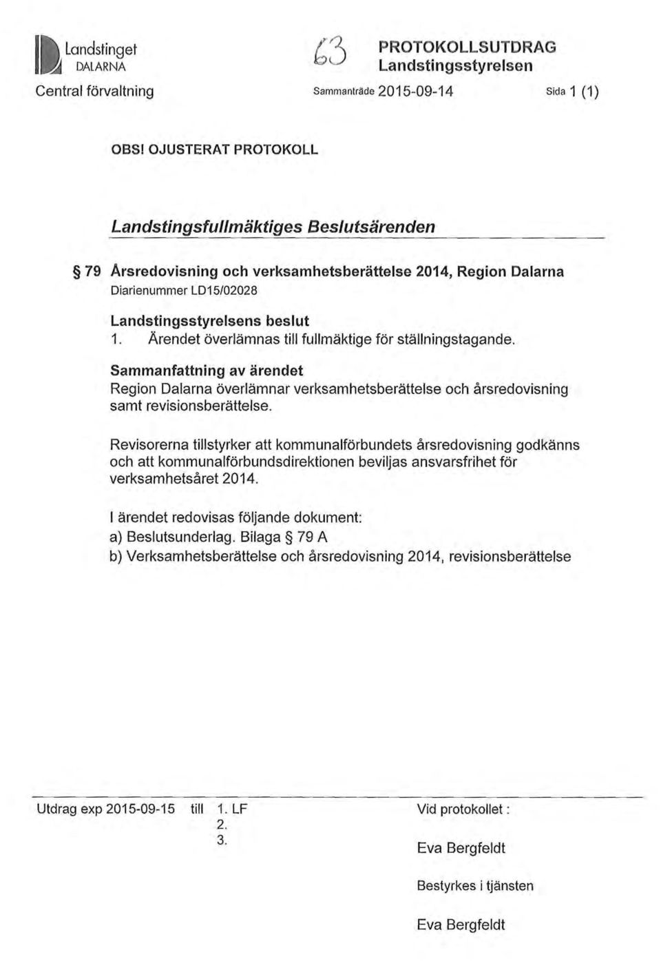 Ärendet överlämnas till fullmäktige för ställningstagande. Sammanfattning av ärendet Region Dalarna överlämnar verksamhetsberättelse och årsredovisning samt revisionsberättelse.