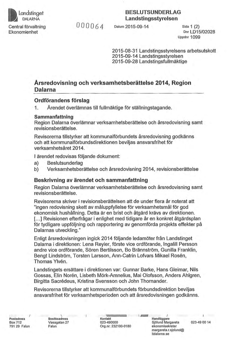 Ärendet överlämnas till fullmäktige för ställningstagande. Sammanfattning Region Dalarna överlämnar verksamhetsberättelse och årsredovisning samt revisionsberättelse.