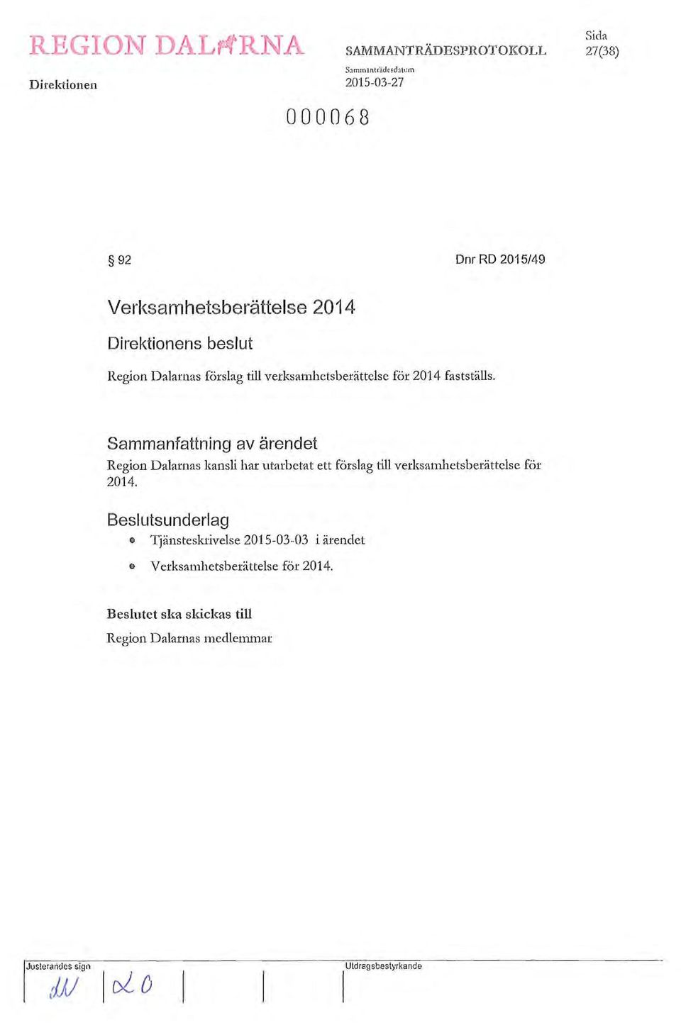 Sammanfattning av ärendet Region Dalarnas kansli har utarbetat ett förslag till verksatnhetsberättclse för 2014.