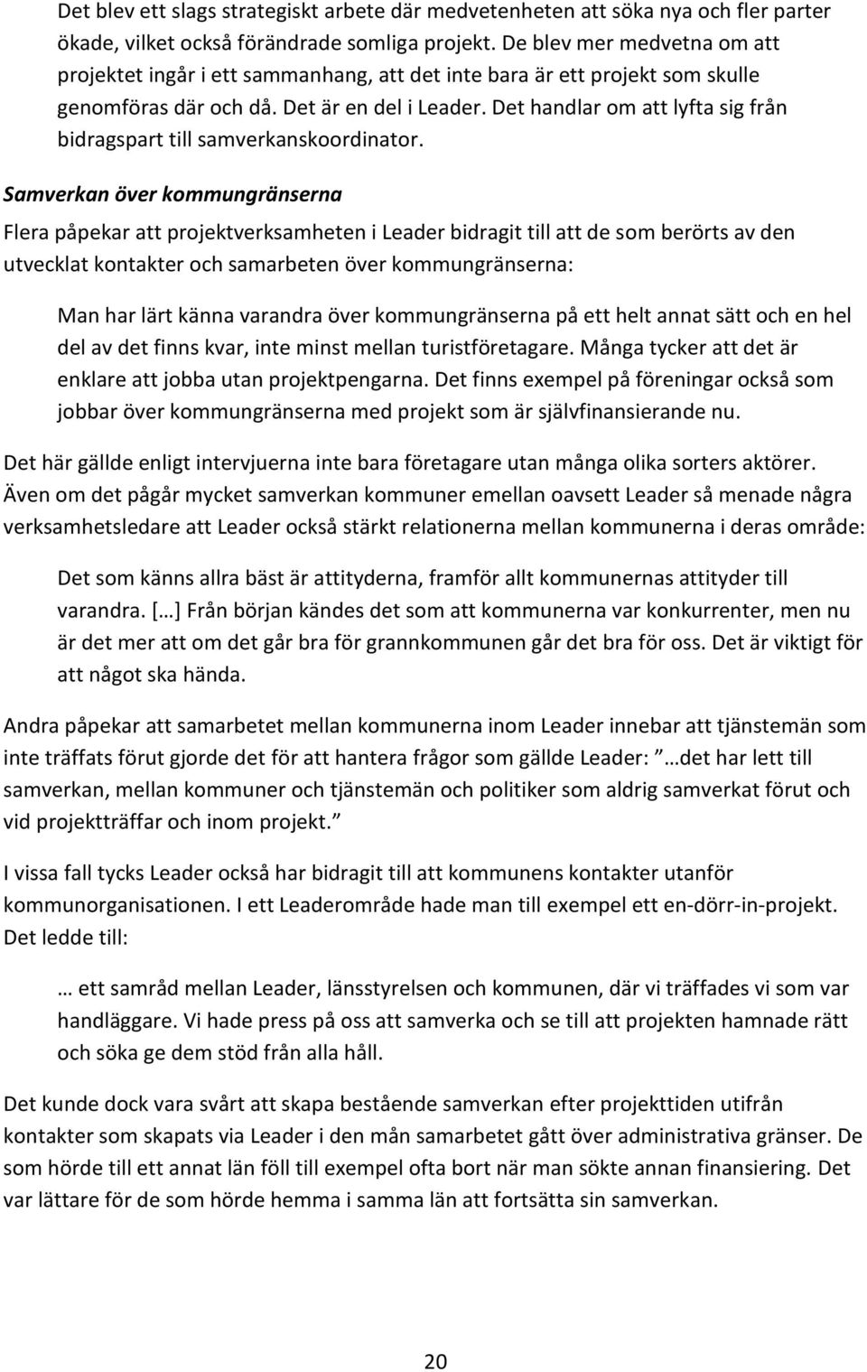 Det handlar om att lyfta sig från bidragspart till samverkanskoordinator.