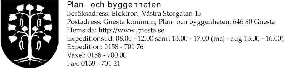 Hemsida: http://www.gnesta.se Expeditionstid: 08.00-12.00 samt 13.00-17.