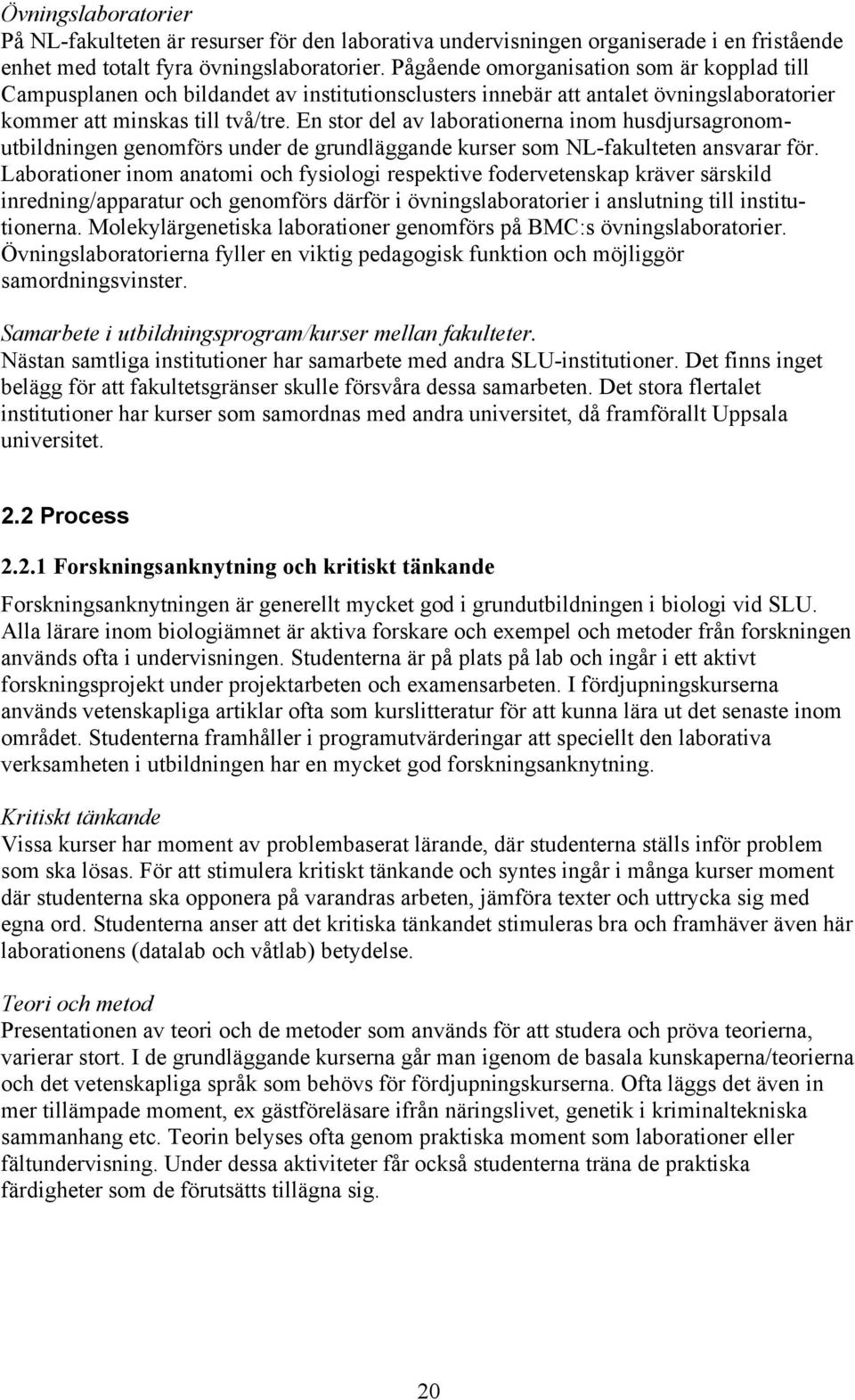 En stor del av laborationerna inom husdjursagronomutbildningen genomförs under de grundläggande kurser som NL-fakulteten ansvarar för.