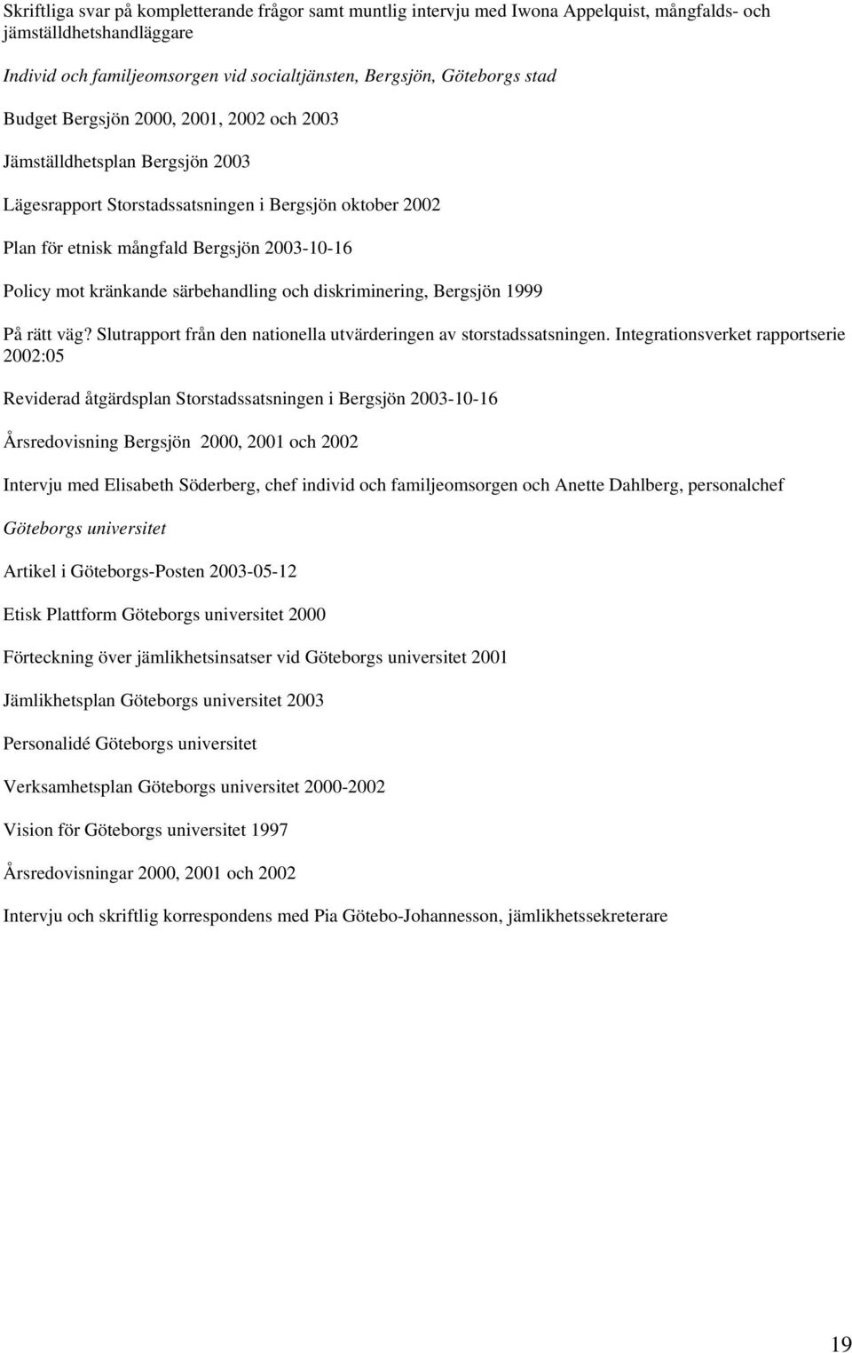 särbehandling och diskriminering, Bergsjön 1999 På rätt väg? Slutrapport från den nationella utvärderingen av storstadssatsningen.