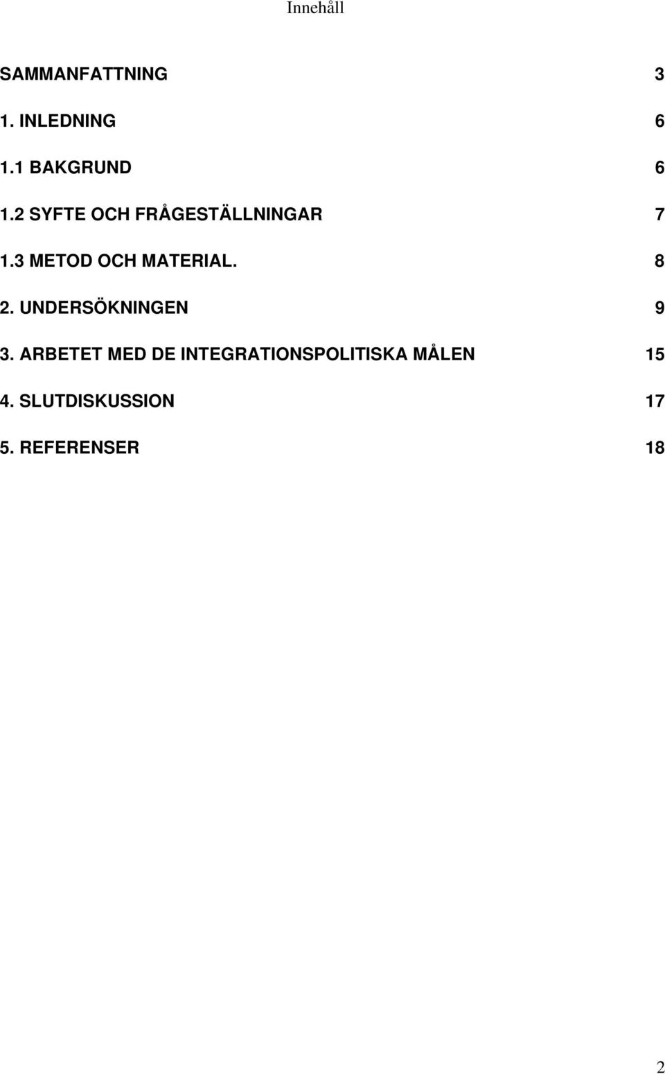 3 METOD OCH MATERIAL. 8 2. UNDERSÖKNINGEN 9 3.