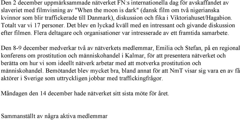 Flera deltagare och organisationer var intresserade av ett framtida samarbete.