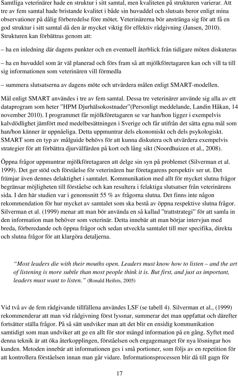 Veterinärerna bör anstränga sig för att få en god struktur i sitt samtal då den är mycket viktig för effektiv rådgivning (Jansen, 2010).