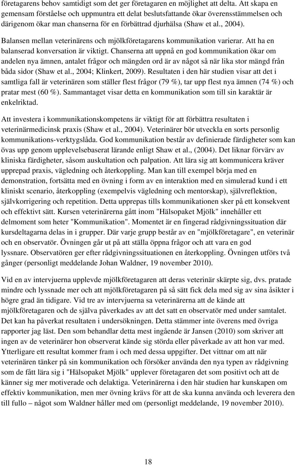 Balansen mellan veterinärens och mjölkföretagarens kommunikation varierar. Att ha en balanserad konversation är viktigt.