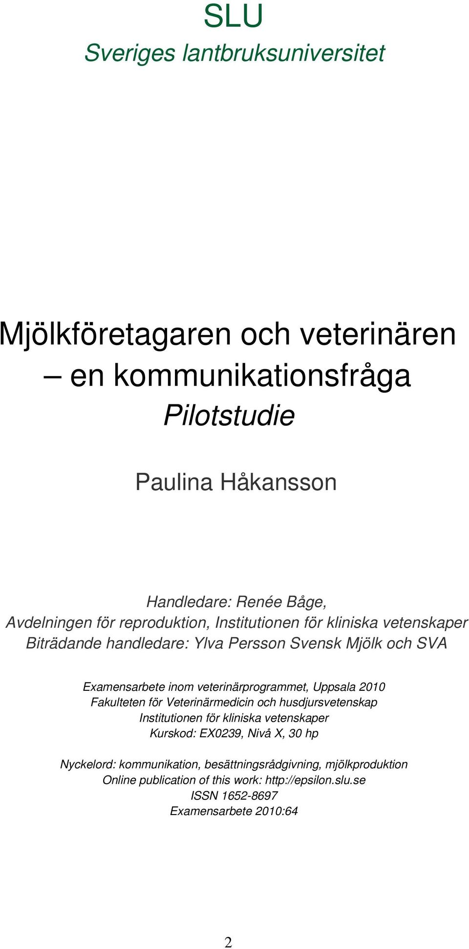 veterinärprogrammet, Uppsala 2010 Fakulteten för Veterinärmedicin och husdjursvetenskap Institutionen för kliniska vetenskaper Kurskod: EX0239, Nivå X,