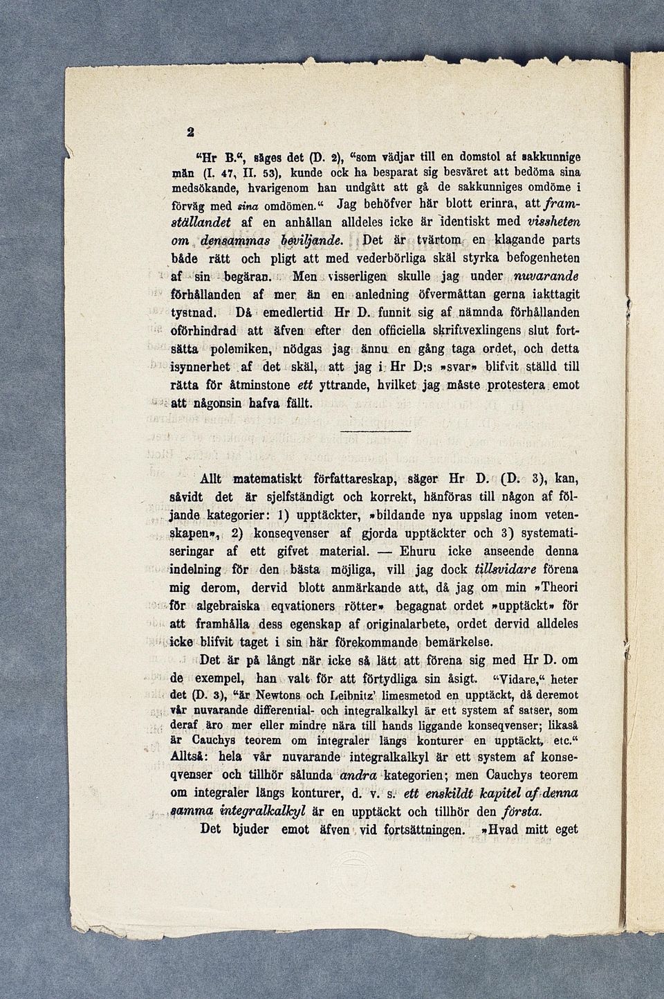 " Jag behöfver här blott erinra, att framställandet af en anhällan alldeles icke är identiskt med vissheten om demammas beviljande.