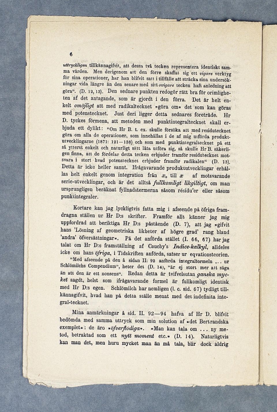 haft anledning att göra". (D. 12,13). Den sednare punkten redogör r ä t t b r a för orimligheten af det antagande, som är gjordt i den förra.