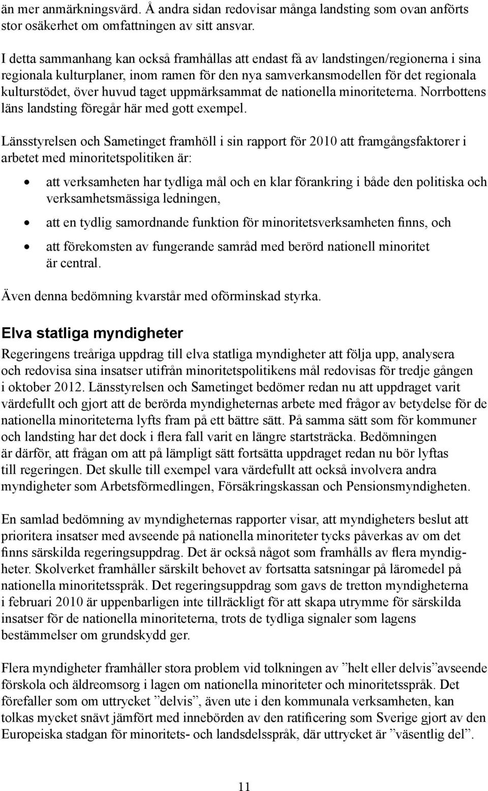 taget uppmärksammat de nationella minoriteterna. Norrbottens läns landsting föregår här med gott exempel.