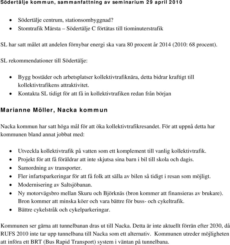 Kontakta SL tidigt för att få in kollektivtrafiken redan från början Marianne Möller, Nacka kommun Nacka kommun har satt höga mål för att öka kollektivtrafikresandet.