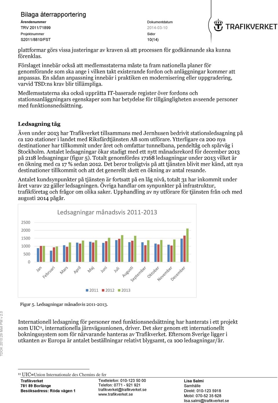 En sådan anpassning innebär i praktiken en modernisering eller uppgradering, varvid TSD:ns krav blir tillämpliga.