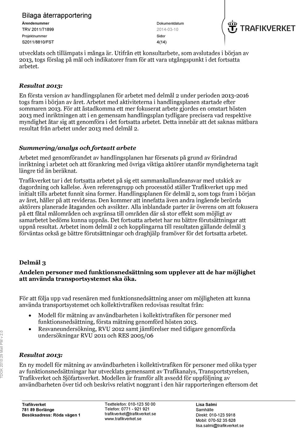 Resultat 2013: En första version av handlingsplanen för arbetet med delmål 2 under perioden 2013-2016 togs fram i början av året.