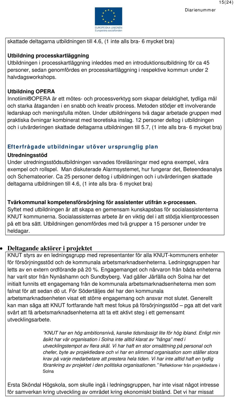 processkartläggning i respektive kommun under 2 halvdagsworkshops.