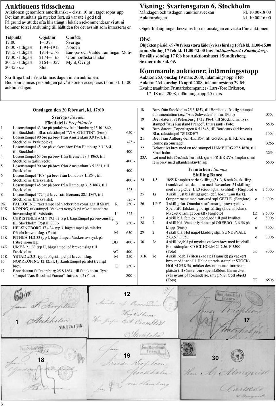 Tidpunkt Objektnr Område 17:00 1 1393 Sverige 18:30 - tidigast 1394 1913 Norden 19:15 - tidigast 1914 2173 Europa- och Världensamlingar, Motiv 19:30 - tidigast 2174 3163 Utomnordiska länder 20:15 -