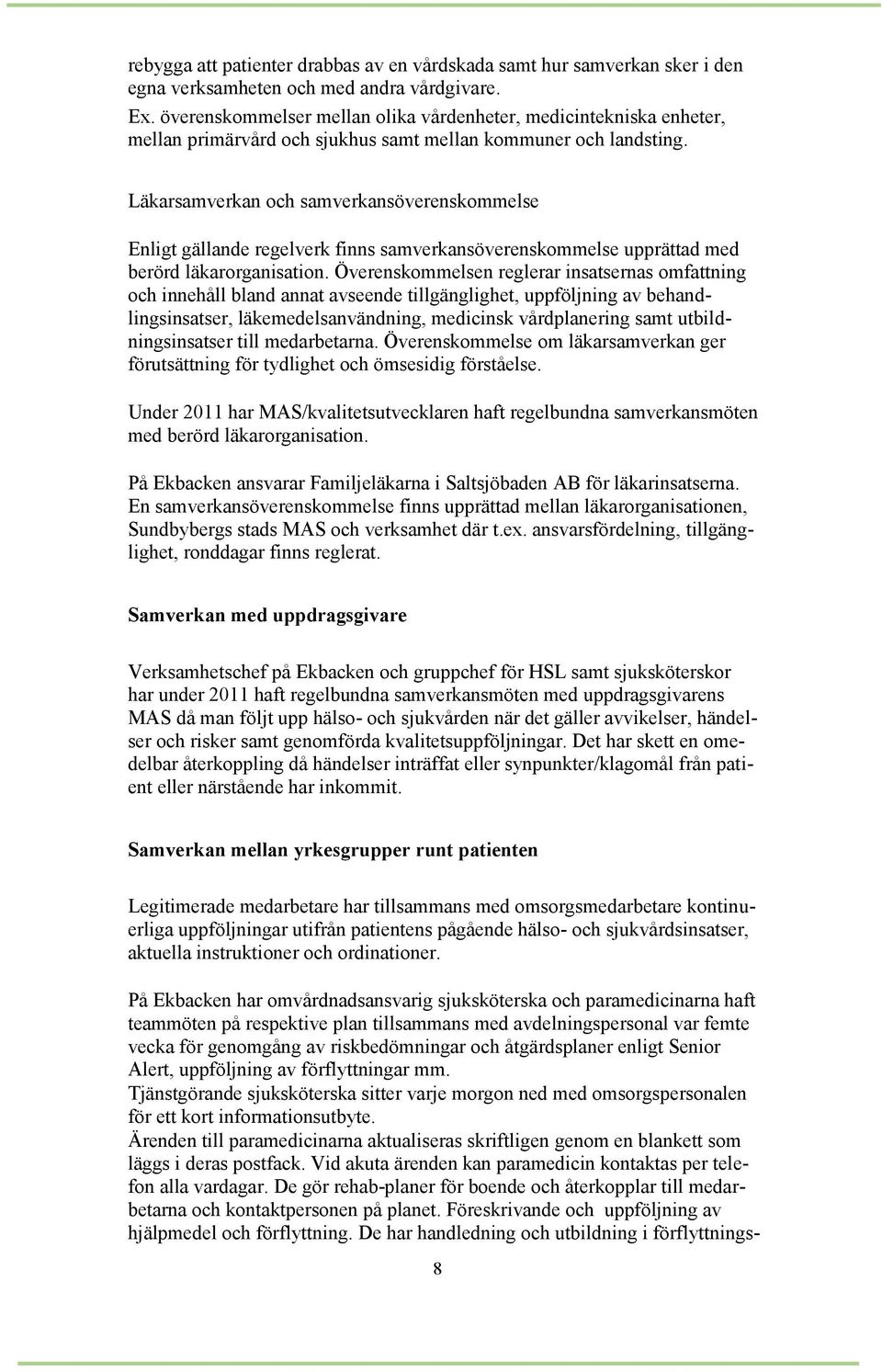 Läkarsamverkan och samverkansöverenskommelse Enligt gällande regelverk finns samverkansöverenskommelse upprättad med berörd läkarorganisation.