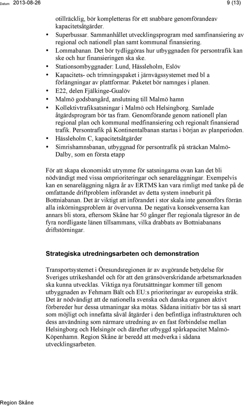 Det bör tydliggöras hur utbyggnaden för persontrafik kan ske och hur finansieringen ska ske.