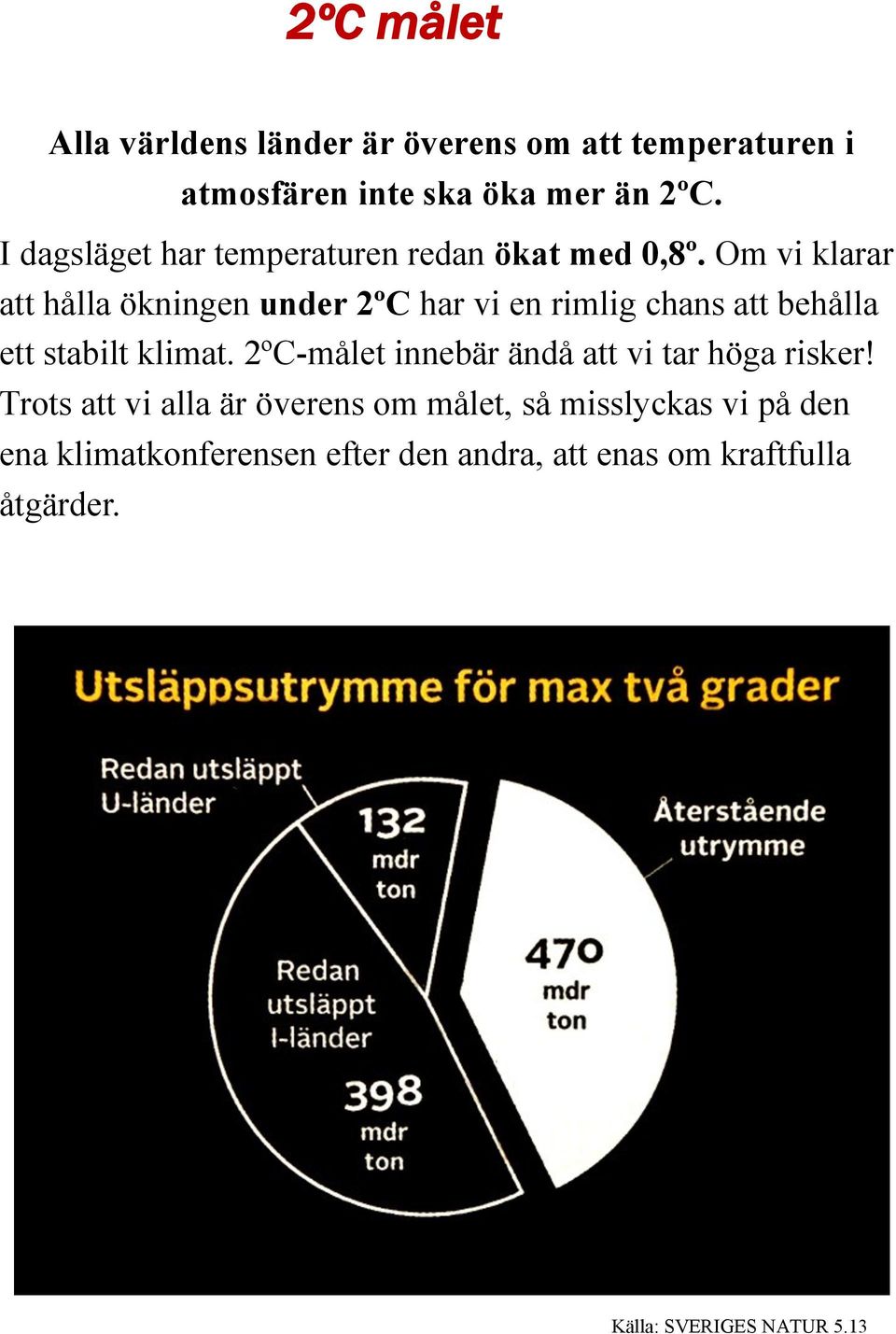 Om vi klarar att hålla ökningen under 2ºC har vi en rimlig chans att behålla ett stabilt klimat.