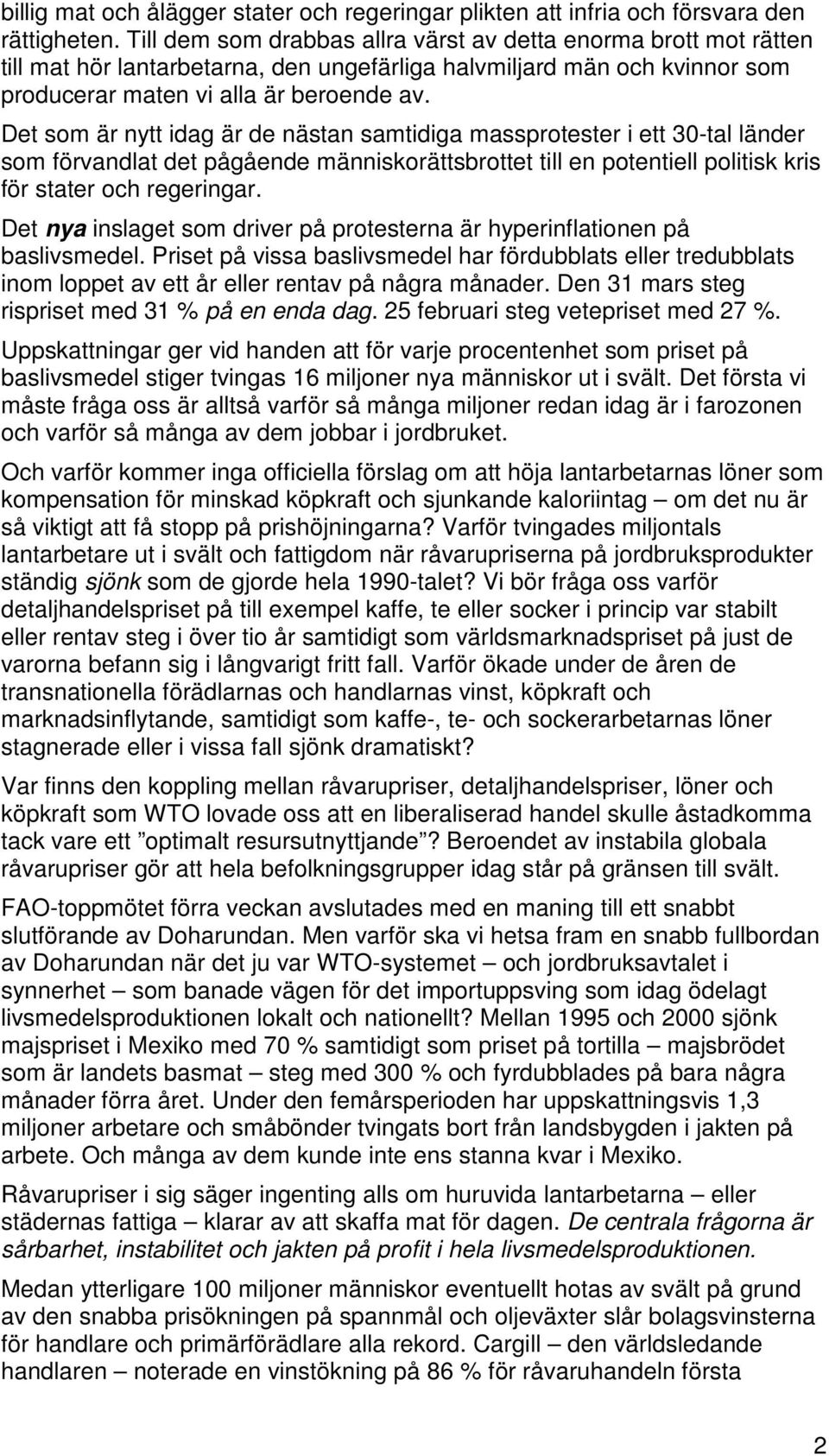 Det som är nytt idag är de nästan samtidiga massprotester i ett 30-tal länder som förvandlat det pågående människorättsbrottet till en potentiell politisk kris för stater och regeringar.