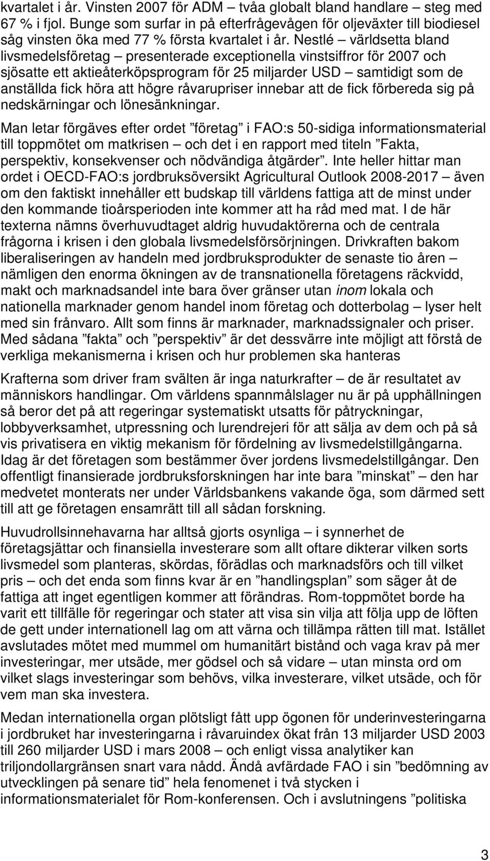 Nestlé världsetta bland livsmedelsföretag presenterade exceptionella vinstsiffror för 2007 och sjösatte ett aktieåterköpsprogram för 25 miljarder USD samtidigt som de anställda fick höra att högre