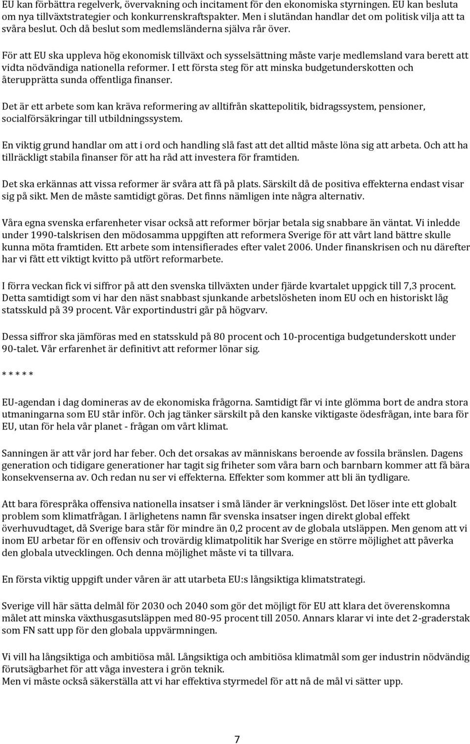 För att EU ska uppleva hög ekonomisk tillväxt och sysselsättning måste varje medlemsland vara berett att vidta nödvändiga nationella reformer.