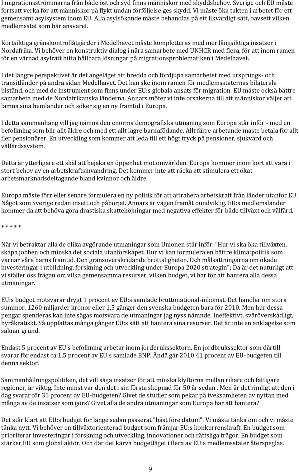 Kortsiktiga gränskontrollåtgärder i Medelhavet måste kompletteras med mer långsiktiga insatser i Nordafrika.