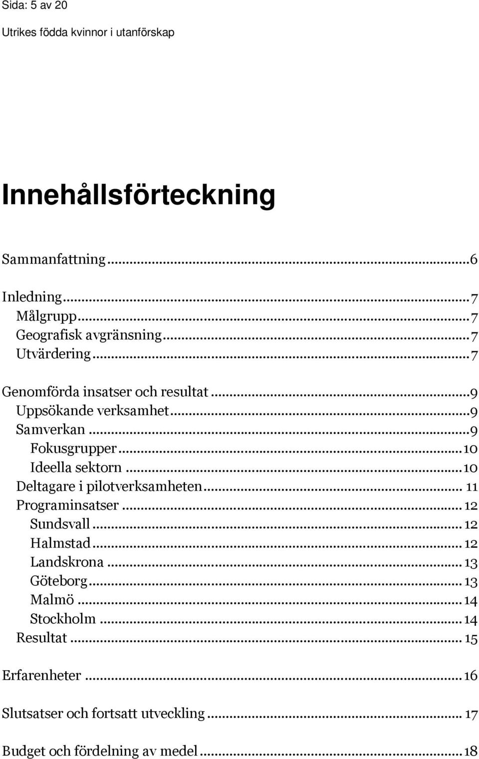 ..10 Deltagare i pilotverksamheten... 11 Programinsatser... 12 Sundsvall... 12 Halmstad... 12 Landskrona... 13 Göteborg.