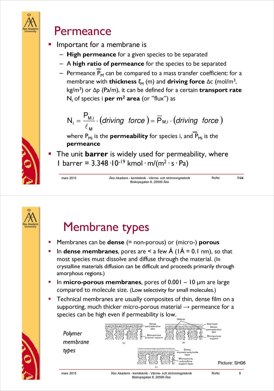 P M,i M driving force P M, i driving force where P Mi is the permeability for species i, and P Mi is the permeance The unit barrer is widely used for permeability, where 1 barrer = 3.