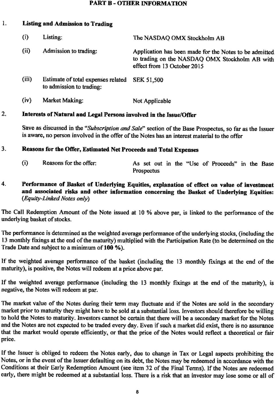 Interests of Natural aad Legal Persons involved in the Issue/Offer Save as discussed in the "Subscription and Sale" section of the Base Prospectus, so far as the Issuer is aware, no person involved