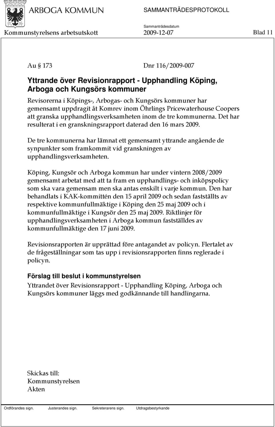 Det har resulterat i en granskningsrapport daterad den 16 mars 2009.