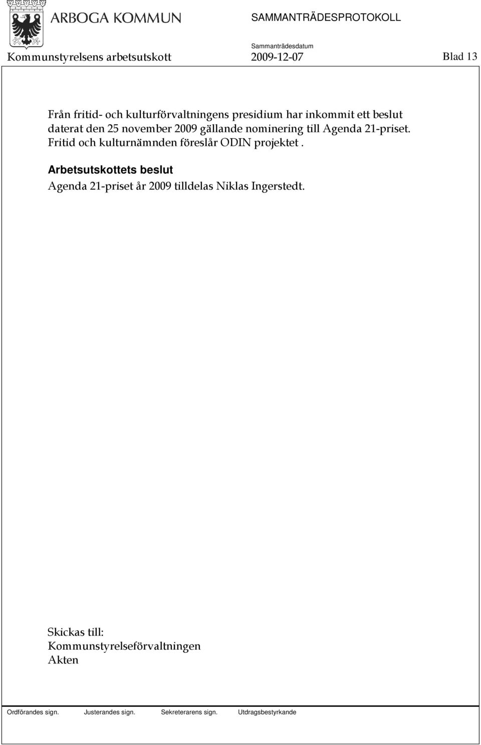 Agenda 21-priset. Fritid och kulturnämnden föreslår ODIN projektet.