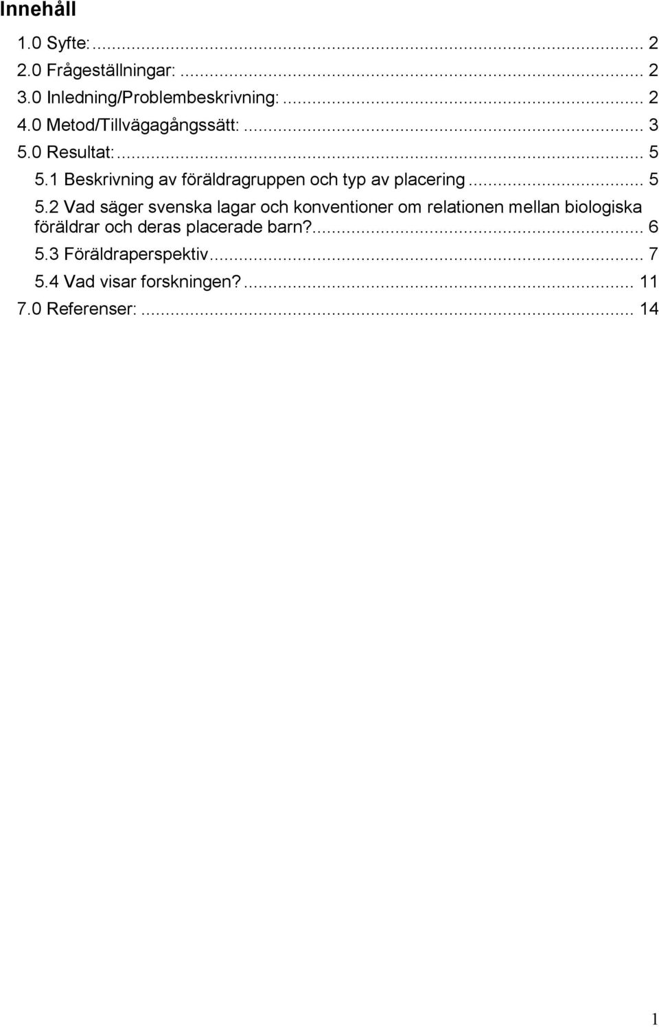 1 Beskrivning av föräldragruppen och typ av placering... 5 5.