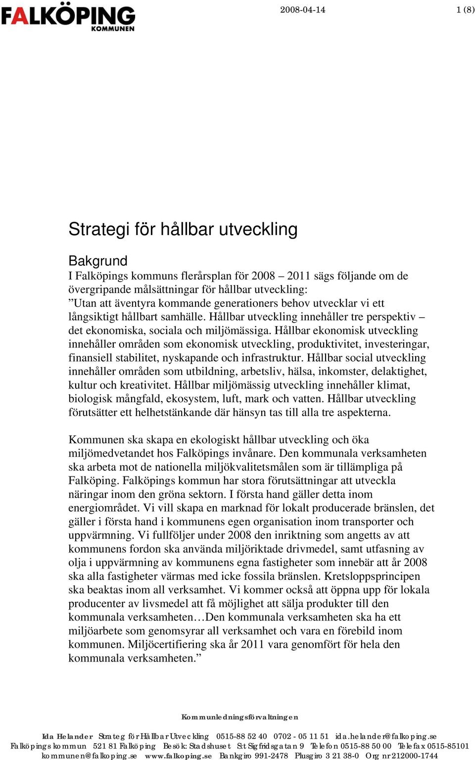 Hållbar ekonomisk utveckling innehåller områden som ekonomisk utveckling, produktivitet, investeringar, finansiell stabilitet, nyskapande och infrastruktur.