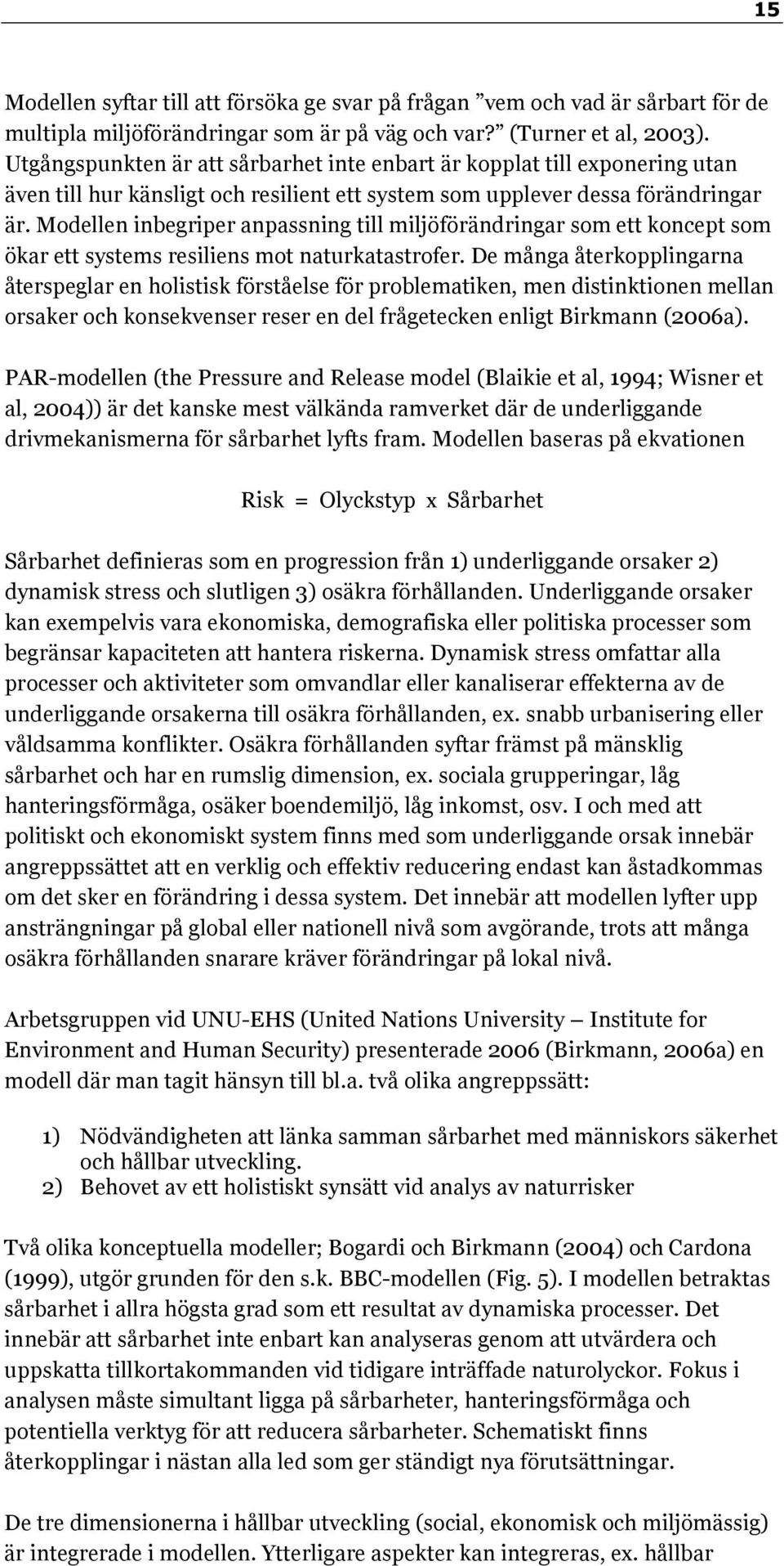 Modellen inbegriper anpassning till miljöförändringar som ett koncept som ökar ett systems resiliens mot naturkatastrofer.