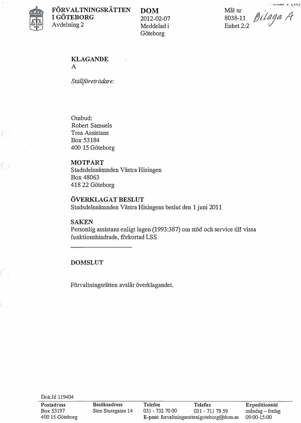. \-LV/ 8038-11 /jlf tl/tt /} Enhet2:2 r/ KLGNDE Ställföreträdare: Ombud: Robert Samuels Trea ssistans Box 53184 400 15 Göteborg MOTPRT Stadsdelsnämnden Västra Hisingen Box 48063
