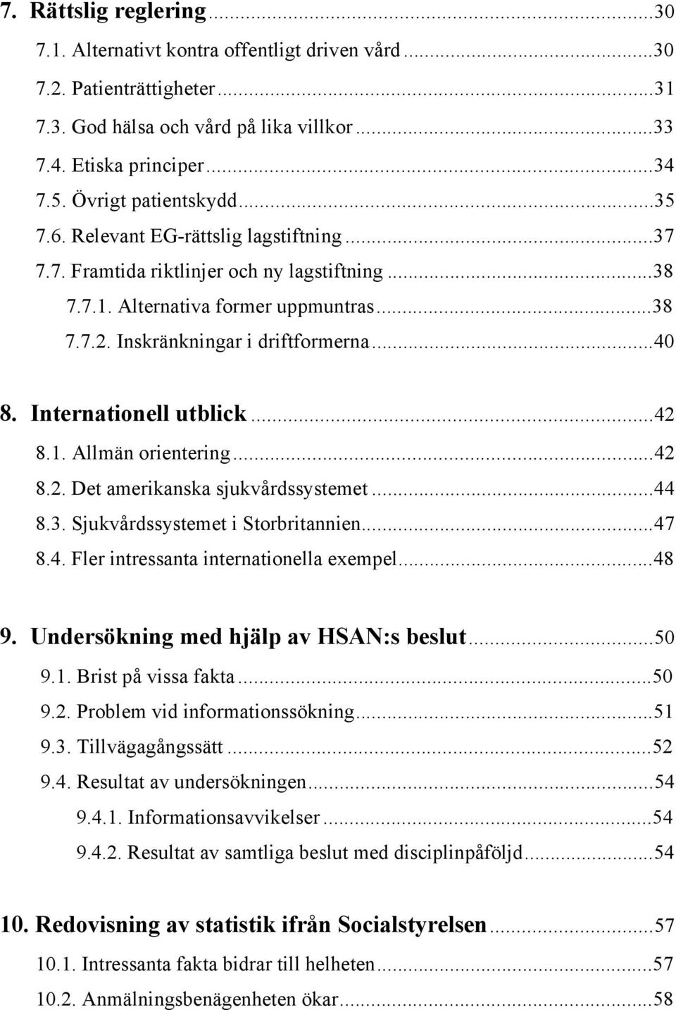 ..40 8. Internationell utblick...42 8.1. AllmŠn orientering...42 8.2. Det amerikanska sjukvœrdssystemet...44 8.3. SjukvŒrdssystemet i Storbritannien...47 8.4. Fler intressanta internationella exempel.