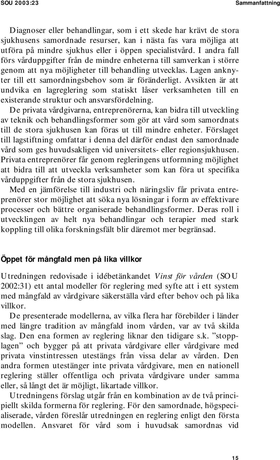 Lagen anknyter till ett samordningsbehov som är föränderligt. Avsikten är att undvika en lagreglering som statiskt låser verksamheten till en existerande struktur och ansvarsfördelning.