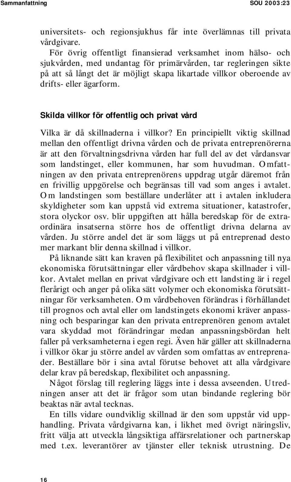 drifts- eller ägarform. Skilda villkor för offentlig och privat vård Vilka är då skillnaderna i villkor?