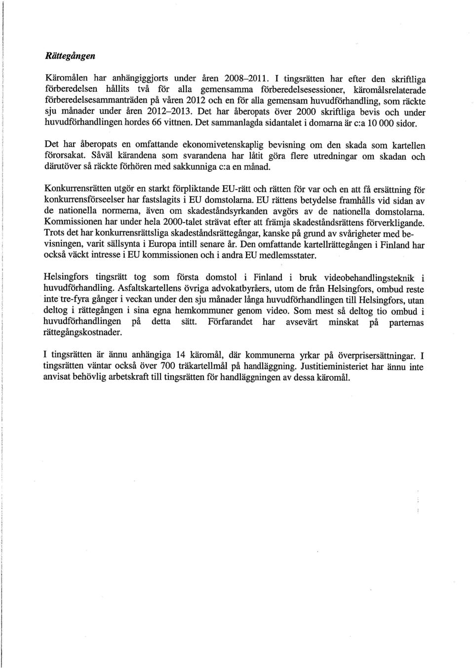 huvudförhandling, som räckte sju månader under åren 2012-2013. Det har åberopats över 2000 skriftliga bevis och under huvudförhandlingen hordes 66 vittnen.