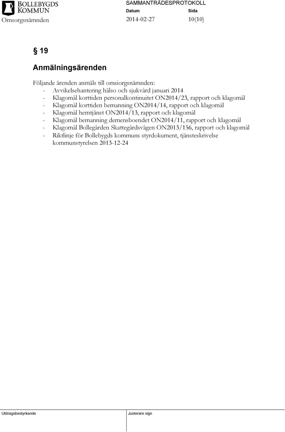 Klagomål hemtjänst ON2014/13, rapport och klagomål - Klagomål bemanning demensboendet ON2014/11, rapport och klagomål - Klagomål