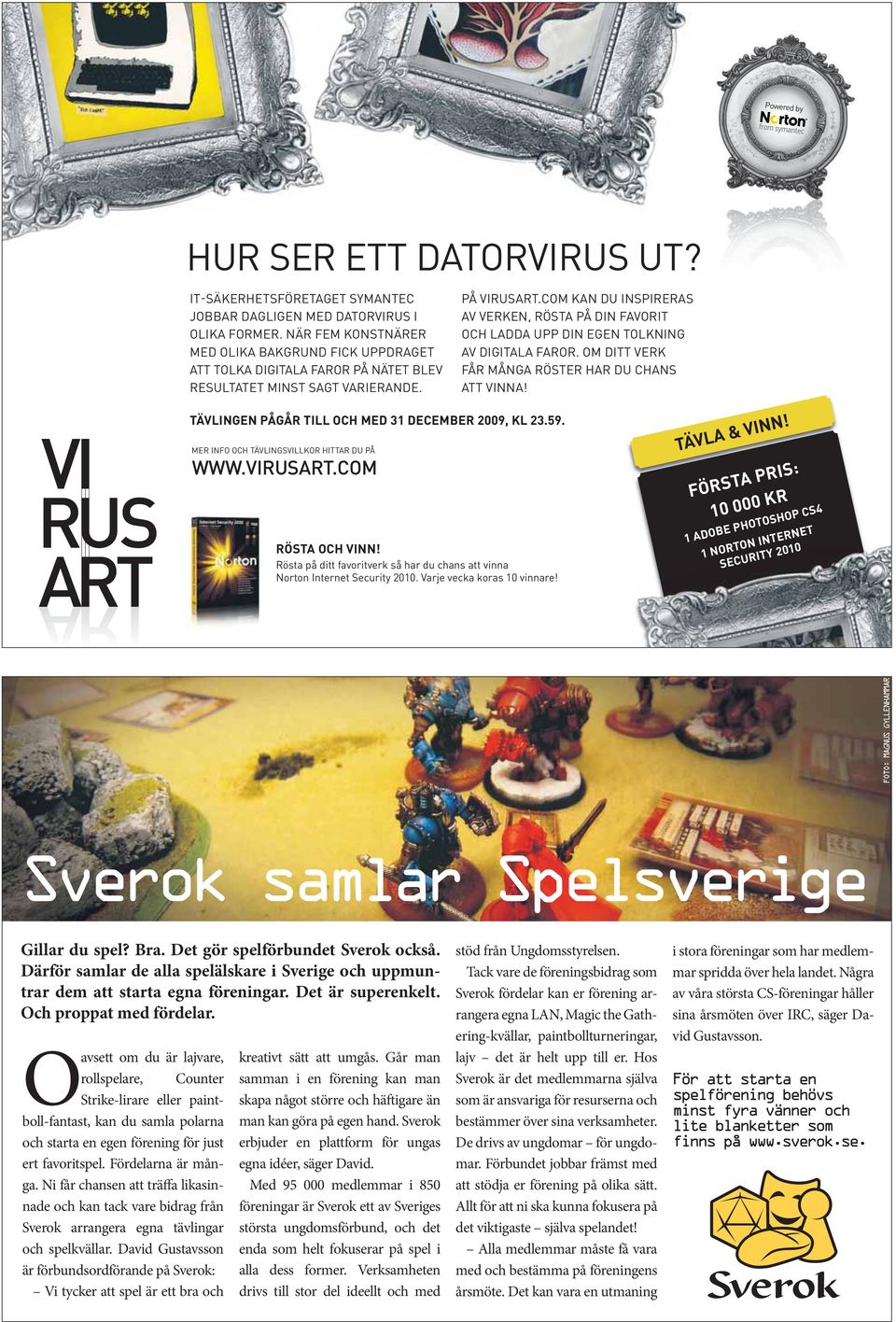 COM KAN DU INSPIRERAS AV VERKEN, RÖSTA PÅ DIN FAVORIT OCH LADDA UPP DIN EGEN TOLKNING AV DIGITALA FAROR. OM DITT VERK FÅR MÅNGA RÖSTER HAR DU CHANS ATT VINNA!
